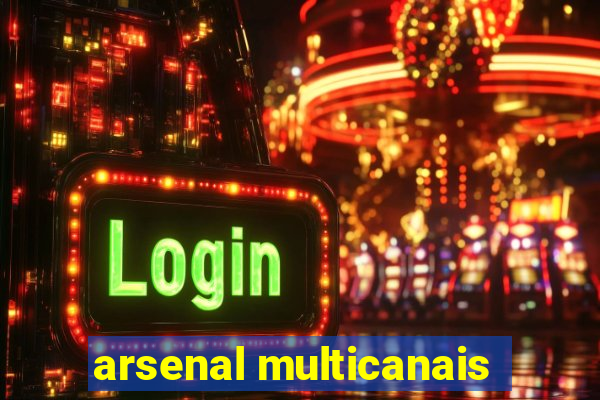 arsenal multicanais